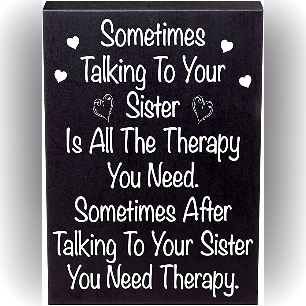 “Sometimes talking to your sister is all the therapy you need” sign